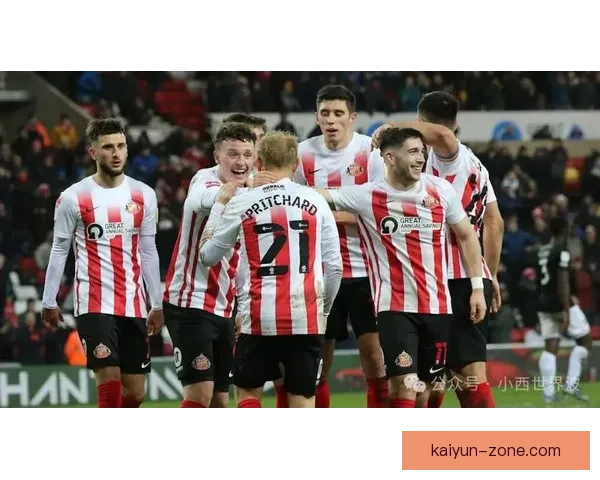 桑德兰防守反击战术近期表现稳健，攻防转换效率持续提升